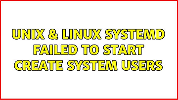 Unix & Linux: systemd: Failed to start Create System Users