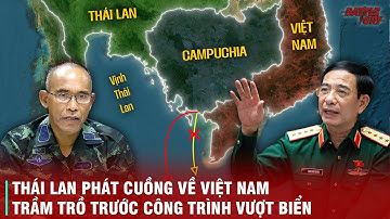 THÁI LAN "PHÁT CUỒNG" VỀ DỰ ÁN ĐƯỜNG VƯỢT BIỂN CỦA VIỆT NAM - SẼ KHÓA CHẶT LỐI RA BIỂN CỦA CAMPUCHIA