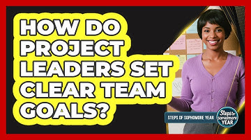 How Do Project Leaders Set Clear Team Goals?