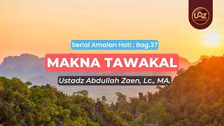Makna Tawakal - Ust. Dr. Abdullah Zaen., Lc., MA.