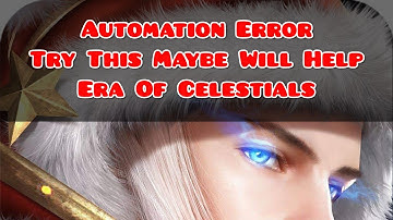 Automation Error " Try This Maybe Will Help " Era Of Celestials