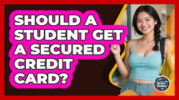 Should A Student Get A Secured Credit Card? - Student Score Builder
