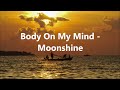 Body On My Mind  - Moonshine (Lyrics)