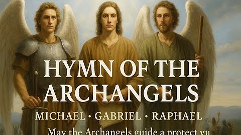 Hymn of the Archangels | St. Michael, St. Gabriel & St. Raphael | Powerful Catholic Devotional Song
