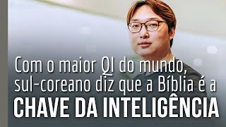 Com o maior QI do mundo, sul-coreano diz que a Bíblia é a chave da inteligência