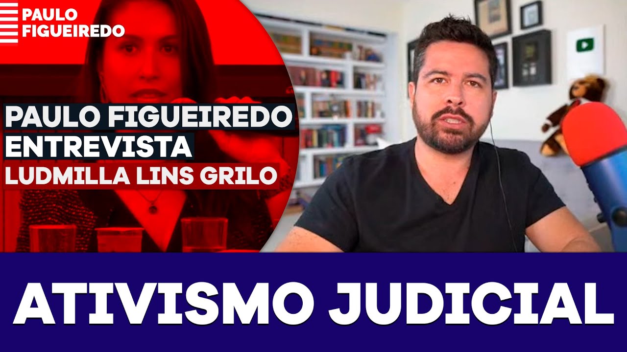 Paulo Figueiredo e Ludmilla Lins Grilo  Falam Sobre o Ativismo Judicial