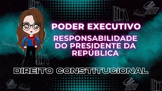 Poder Executivo - Responsabilidades Do Pres. Da República | Direito Constitucional | Adriane Fauth