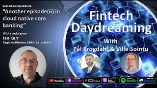 Fintech Daydreaming S02E08 - Another episode(6) in cloud native core banking
