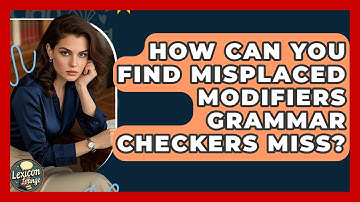 How Can You Find Misplaced Modifiers Grammar Checkers Miss? - Lexicon Lounge