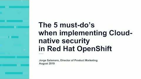 The 5 Must-Do’s When Implementing Cloud-Native Security in Red Hat OpenShift