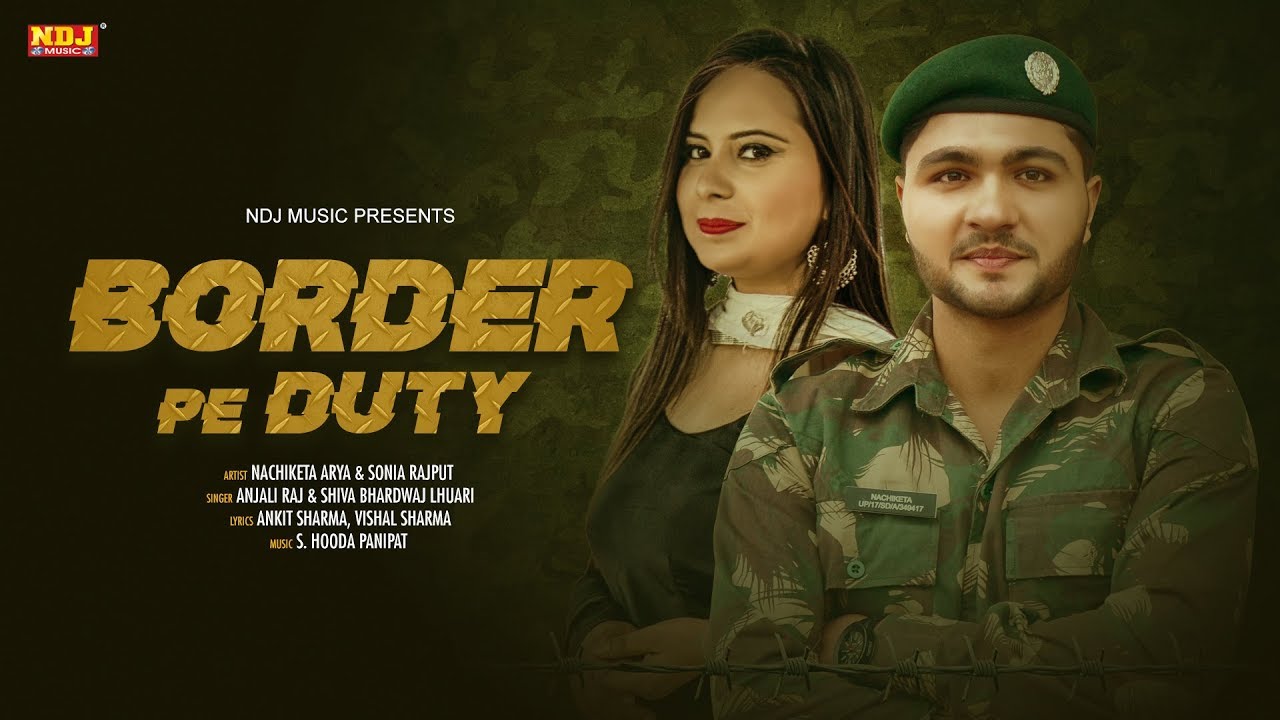 Border Pe Duty  Nachiketa Arya  Sonia  Shiva Bhardwaj  Anjali Raj  New Haryanvi Song 2020  NDJ