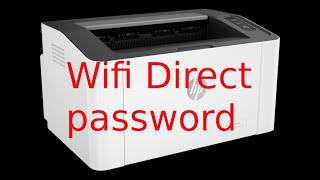 How to find the Wifi Direct password and IP address of HP Laser 107w 108w