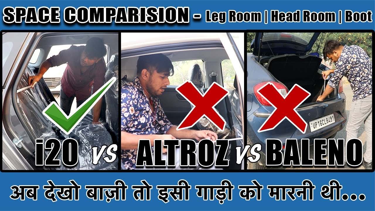 SPACE COMPARISION - I20 vs BALENO vs ALTROZ | सोच समझकर फैसला करना-Leg Room, Head Room & Boot Space