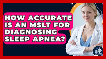 How Accurate Is An MSLT For Diagnosing Sleep Apnea? - Sleep Apnea Support Network