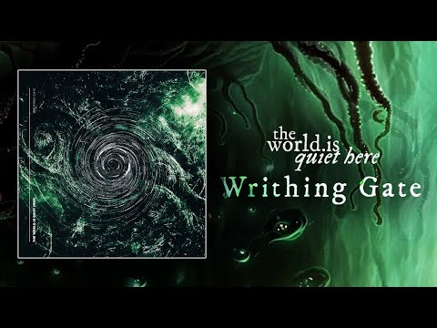 The World is Quiet Here - "WRITHING GATE" (OFFICIAL VISUALIZER)
