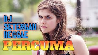 PERCUMA DJ setengah Reggae | Musik populer 2019