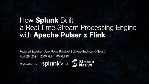 How Splunk Built a Real-Time Stream Processing Engine with Apache Pulsar x Flink