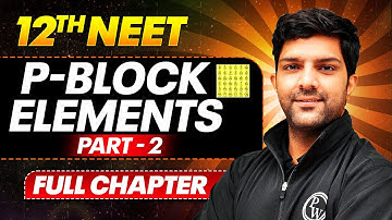 The p-Block Elements Part - 2 | Class 12th Inorganic Chemistry | PhysicsWallah