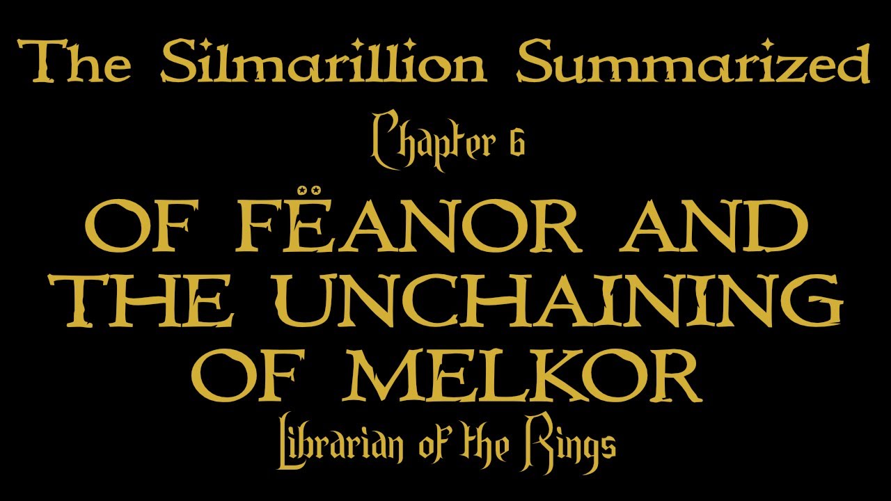 Silmarillion Chapter 6 Of Fëanor and the Unchaining of Melkor