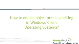 How to enable Object Access Auditing in Windows OSes?