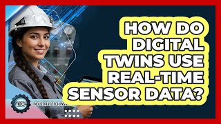 How Do Digital Twins Use Real-Time Sensor Data