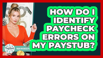 How Do I Identify Paycheck Errors On My Paystub? - Your Paycheck Planner