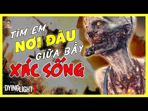 Cốt Truyện Game Dying Light 2: Stay Human - Tìm em nơi nào giữa bầy xác sống | Mọt Game