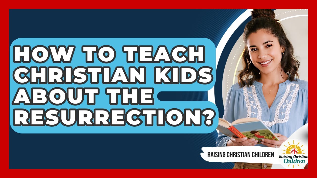How To Teach Christian Kids About The Resurrection? - Raising Christian ...