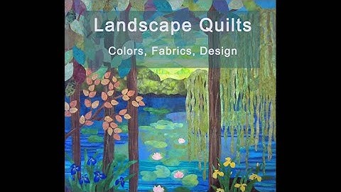 Landscape Quilts -  Colors, Fabrics, Design
