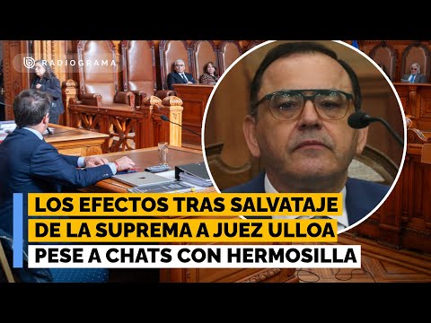 The effects of the Supreme Court's bailout of Judge Ulloa despite chats with Hermosilla