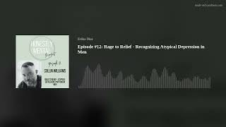 Episode #12: Rage to Relief - Recognizing Atypical Depression in Men