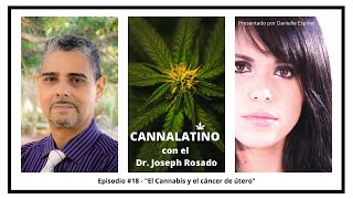 "El Cannabis y el Cáncer de Útero” Cannalatino con el Dr Joseph Rosado Episodio 18