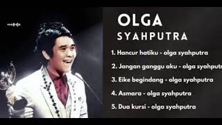 full album || olga syahputra|asmara|hancur hatiku|eike begindang|dua kursi|jangan ganggu aku