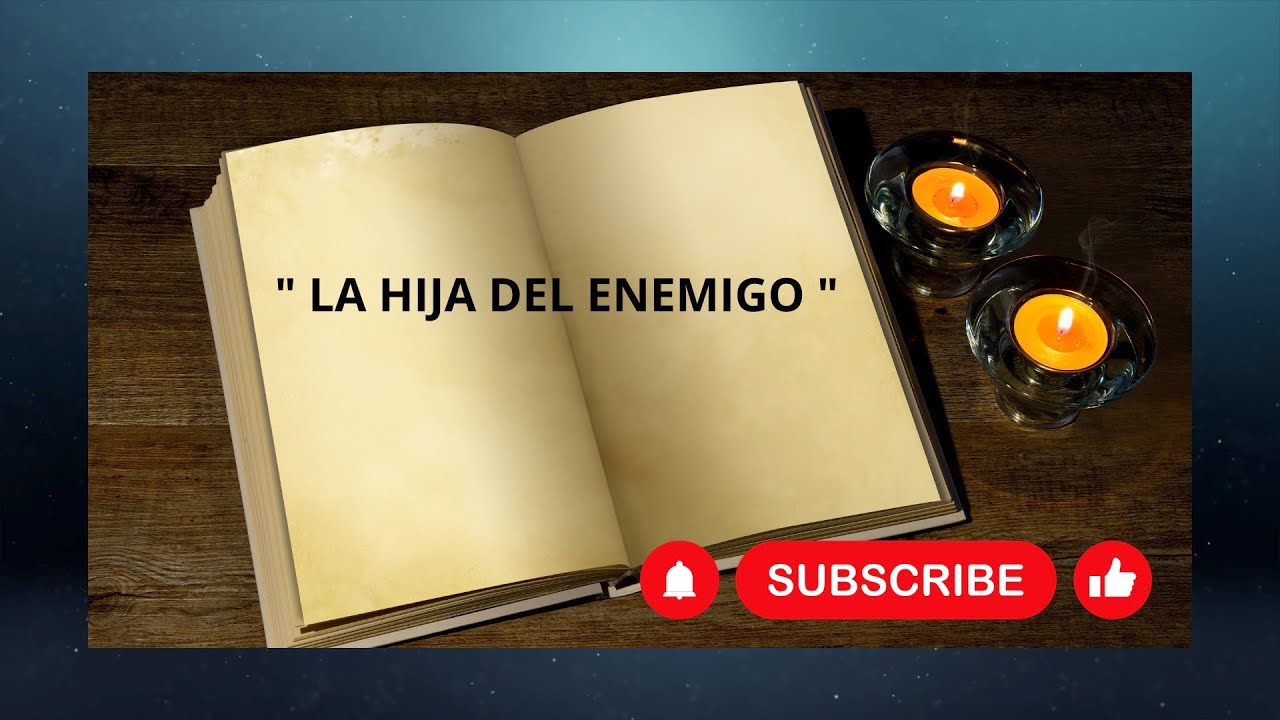 LA HIJA DEL ENEMIGO, Narración romántica .