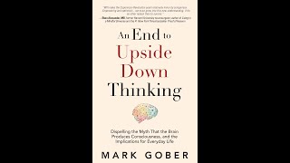 Discussing an "An End to Upside Down Thinking" / Consciousness and the Brain (Nov 2025)
