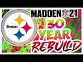 Steelers 30 Year Rebuild - Rebuilding The Pittsburgh Steelers - Madden 21 Rebuild