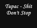 Tupac - Shit Don't Stop *Lyrics