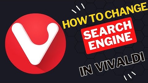 How to change search engine in Vivaldi Browser