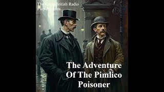 The Great British Radio Play Presents...  Sherlock Holmes and The Adventure Of The Pimlico Poisoner