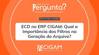 ECD no ERP CIGAM: Qual a Importância dos Filtros na Geração do Arquivo?