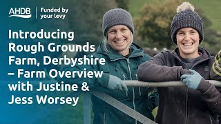 Introducing Rough Grounds Farm, Derbyshire – Farm Overview with Justine and Jess Worsey