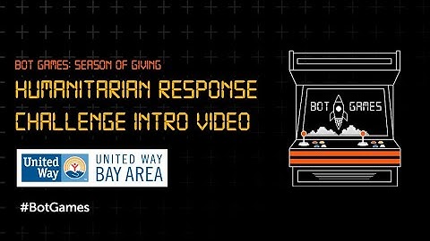 Bot Games: Season of Giving Edition - Humanitarian Response Challenge Intro