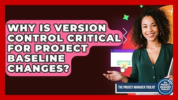Why Is Version Control Critical For Project Baseline Changes? - The Project Manager Toolkit