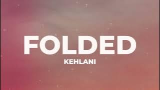 Kehlani - Folded (Lyrics)