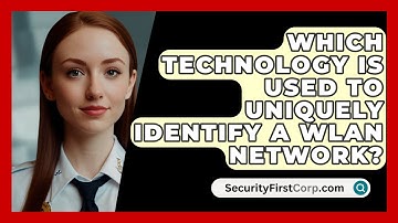 Which Technology Is Used To Uniquely Identify A WLAN Network? - SecurityFirstCorp.com