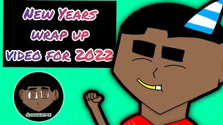 The New Years Wrap Up Video (For 2022)