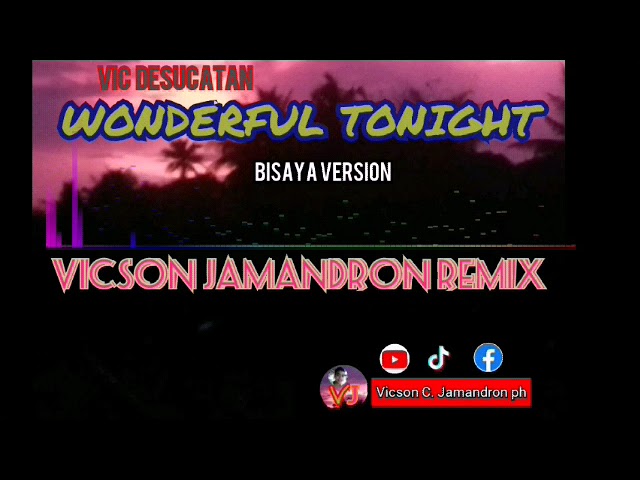 Vic Desucatan - Wonderful Tonight Bisdak Remix (VICSON JAMANDRON REMIX) class=