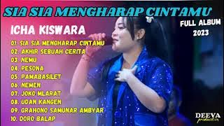 ICHA KISWARA | SIA SIA MENGHARAP CINTAMU - AKHIR SEBUAH CERITA | FULL ALBUM 2023
