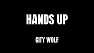 Lyrics - "Hands Up" by City Wolf