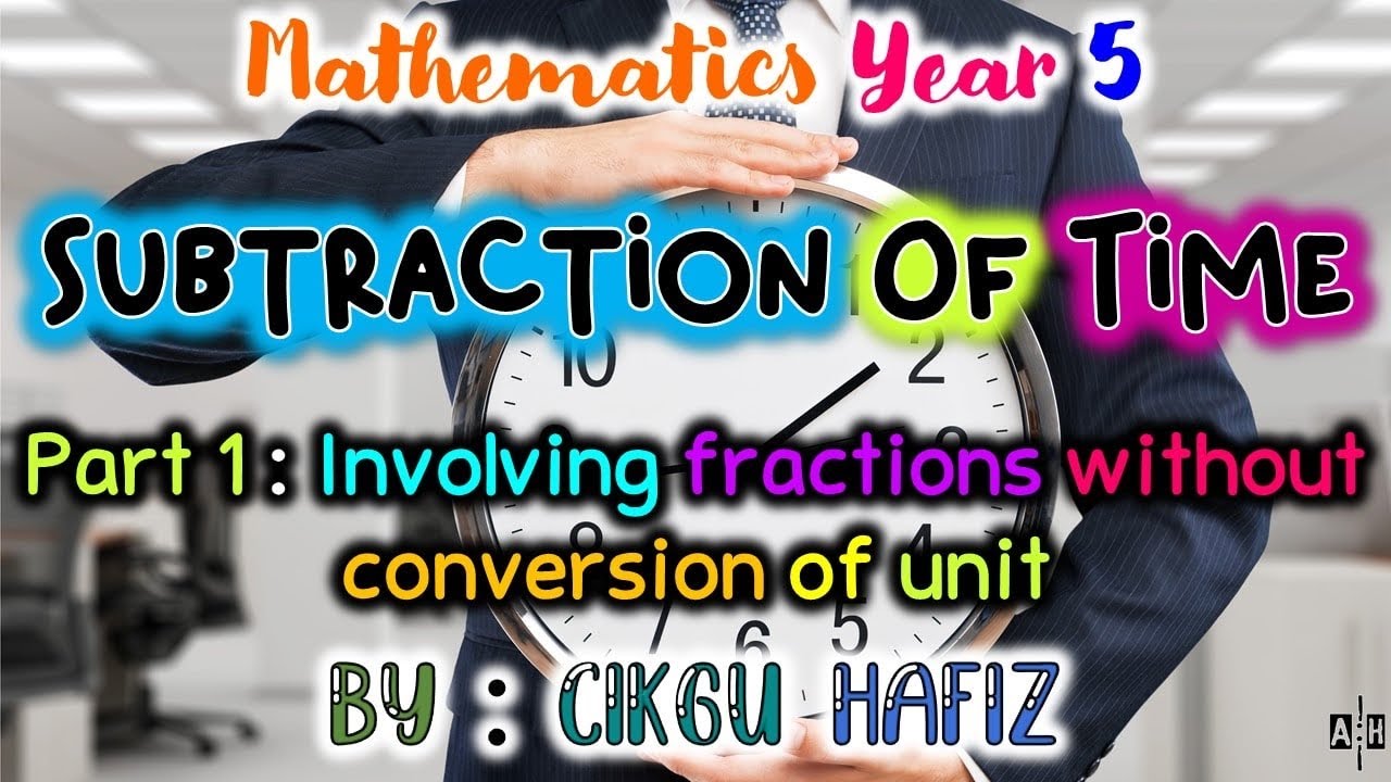 Mathematics Year 5 : Subtraction Of Time PART 1